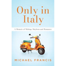 Only in Italy: A Memoir of Mishap, Mayhem and Romance