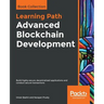 Advanced Blockchain Development: Build highly secure, decentralized applications and conduct secure transactions