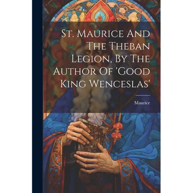 St. Maurice And The Theban Legion, By The Author Of 'good King Wenceslas'