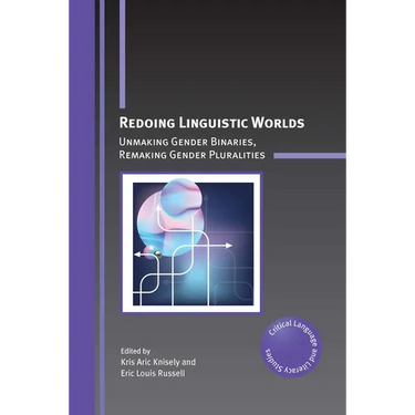 Redoing Linguistic Worlds: Unmaking Gender Binaries, Remaking Gender Pluralities