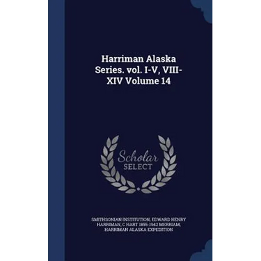 Harriman Alaska Series. vol. I-V, VIII-XIV Volume 14