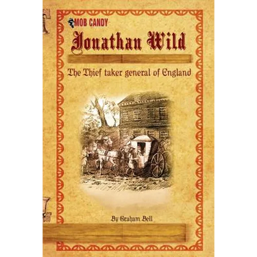 Jonathan Wild The Thief taker general of England