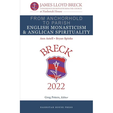 From Anchorhold to Parish: English Monasticism & Anglican Spirituality