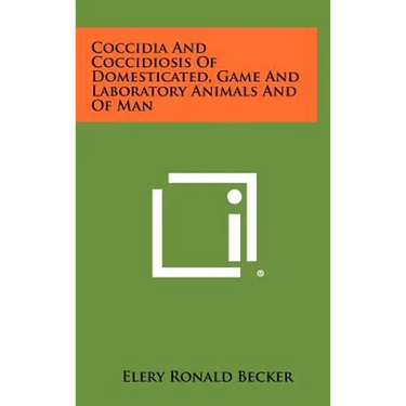 Coccidia and Coccidiosis of Domesticated, Game and Laboratory Animals and of Man