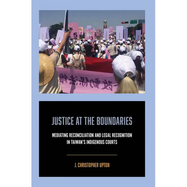 Justice at the Boundaries: Mediating Reconciliation and Legal Recognition in Taiwan's Indigenous Courts