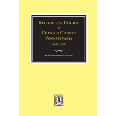 Record of the Courts of Chester County, Pennsylvania 1681-1697