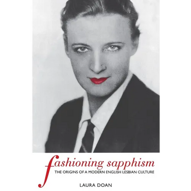 Fashioning Sapphism: The Origins of a Modern English Lesbian Culture