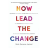 Now Lead The Change: Repurpose Your Career, Future-Proof Your Organization, and Regenerate Our Crisis-Hit World By Mastering Transformational Leadersh