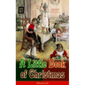 A Little Book of Christmas (Illustrated): Children's Classic - Humorous Stories & Poems for the Holiday Season: A Toast To Santa Clause, A Merry Chris