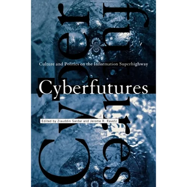 Cyberfutures: Culture and Politics on the Information Superhighway