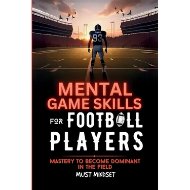 Mental Game Skills for Football Players: Mastery to Become Dominant in the Field