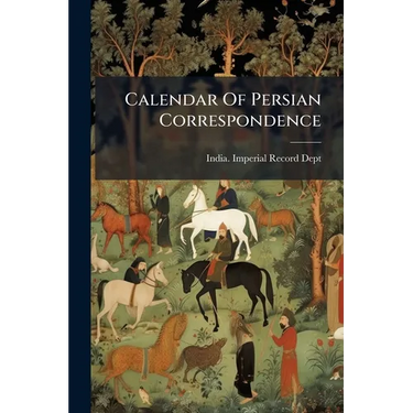 Calendar Of Persian Correspondence