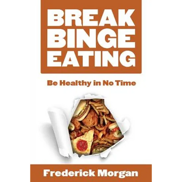 Break Binge Eating: Be Healthy in No Time