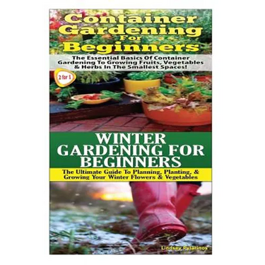 Container Gardening for Beginners & Winter Gardening for Beginners