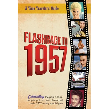 Flashback to 1957 - Celebrating the Pop Culture, People, Politics, and Places: From the Original Time-Traveler Flashback Series of Yearbooks - News Ev