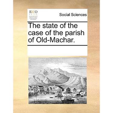 The State of the Case of the Parish of Old-Machar.