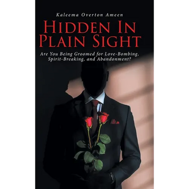 Hidden In Plain Sight: Are You Being Groomed for Love-Bombing, Spirit-Breaking, and Abandonment?