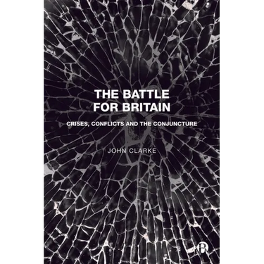 The Battle for Britain: Crises, Conflicts and the Conjuncture