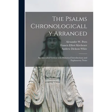 The Psalms Chronologically Arranged: an Amended Version With Historical Introductions and Explanatory Notes