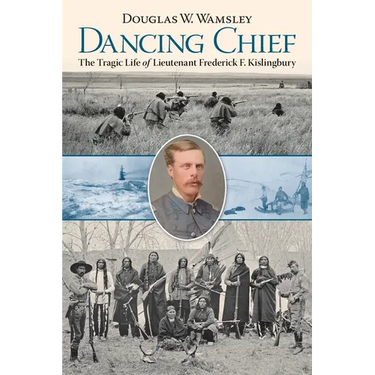 Dancing Chief: The Tragic Life of Lieutenant Frederick F. Kislingbury