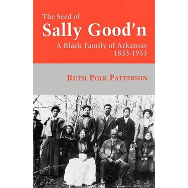 The Seed of Sally Good'n: A Black Family of Arkansas, 1833-1953