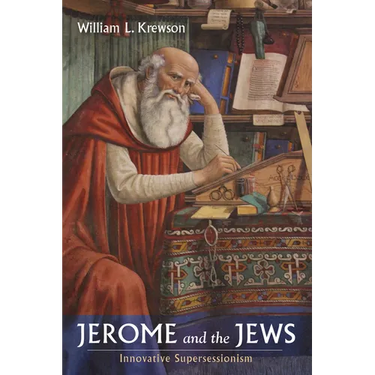 Jerome and the Jews: Innovative Supersessionism
