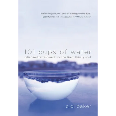 101 Cups of Water: Relief and Refreshment for the Tired, Thirsty Soul