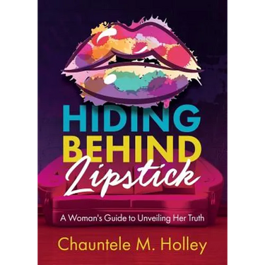 Hiding Behind Lipstick: A Woman's Guide to Unveiling Her Truth
