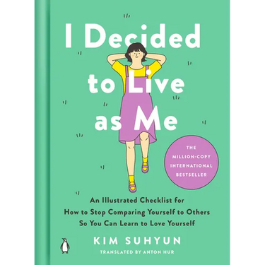 I Decided to Live as Me: An Illustrated Checklist for How to Stop Comparing Yourself to Others So You Can Learn to Love Yourself
