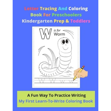 Letter Tracing And Coloring Book For Preschoolers Kindergarten Prep & Toddlers - A Fun Way To Practice Writing - My First Learn-To-Write Coloring Book