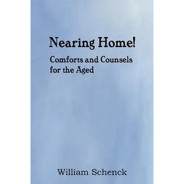 Nearing Home! Comforts and Counsels for the Aged