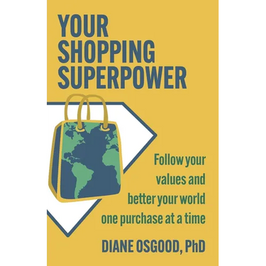 Your Shopping Superpower: Follow Your Values and Better Your World One Purchase at a Time