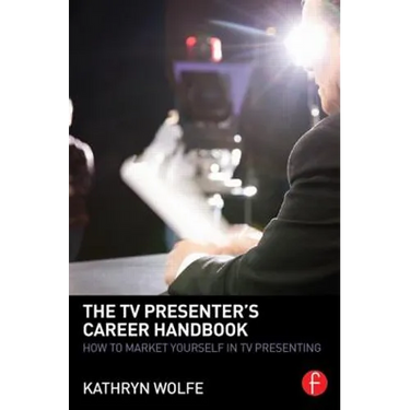 The TV Presenter's Career Handbook: How to Market Yourself in TV Presenting