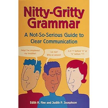 Nitty-Gritty Grammar: A Not-So-Serious Guide to Clear Communication