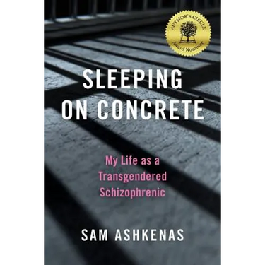 Sleeping on Concrete: My Life as a Transgendered Schizophrenic