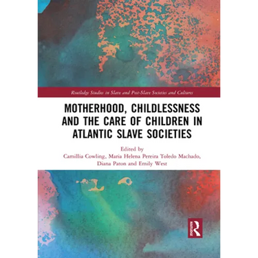 Motherhood, Childlessness and the Care of Children in Atlantic Slave Societies