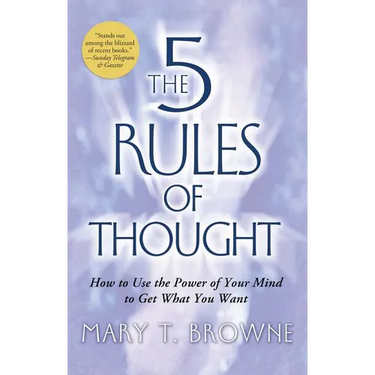 5 Rules of Thought: How to Use the Power of Your Mind to Get What You Want
