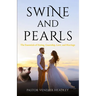 Swine and Pearls: The Essentials of Dating, Courtship, Love, and Marriage