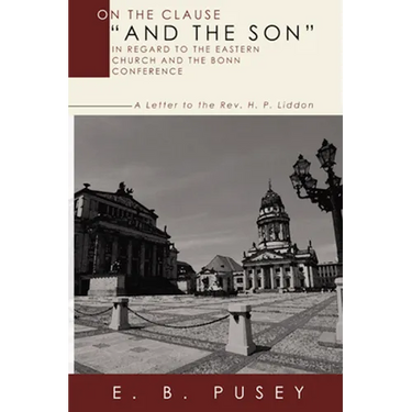 On the Clause "And the Son," in regard to the Eastern Church and the Bonn Conference