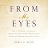 From My Eyes: How A Widowed, Uneducated, African-American Father Raised Eleven Children To Become Successful Adults