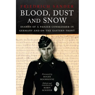 Blood, Dust and Snow: Diaries of a Panzer Commander in Germany and on the Eastern Front, 1938-1943