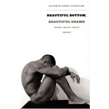 Beautiful Bottom, Beautiful Shame: Where Black Meets Queer