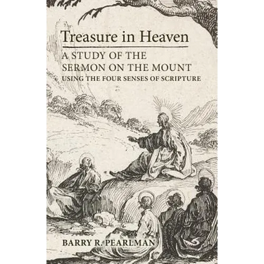 Treasure in Heaven: A Study of the Sermon on the Mount Using the Four Senses of Scripture