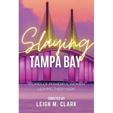 Slaying Tampa Bay: Stories of Powerful Women Leaving their Mark