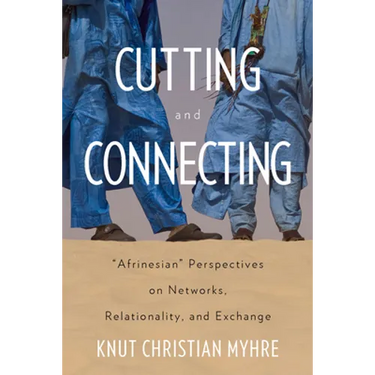 Cutting and Connecting: 'Afrinesian' Perspectives on Networks, Relationality, and Exchange