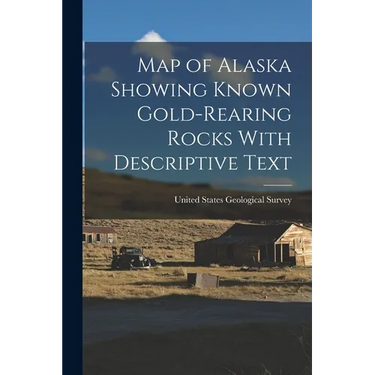 Map of Alaska Showing Known Gold-Rearing Rocks With Descriptive Text