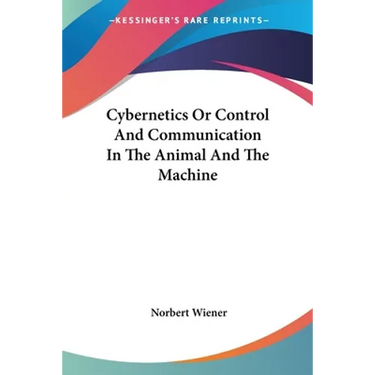 Cybernetics Or Control And Communication In The Animal And The Machine