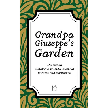 Grandpa Giuseppe's Garden And Other Bilingual Italian-English Stories for Beginners