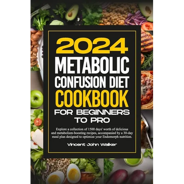 Metabolic Confusion Diet Cookbook for Beginners to Pro: Explore a collection of 1500 days' worth of delicious and metabolism-boosting recipes, accompa