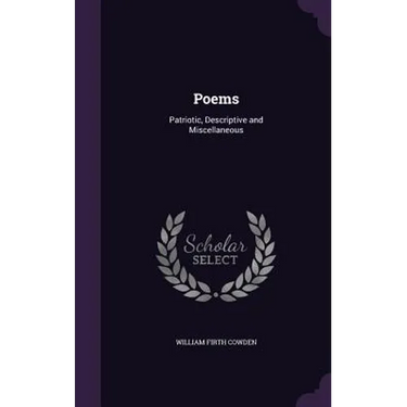 Poems: Patriotic, Descriptive and Miscellaneous